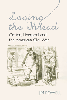 Hardcover Losing the Thread: Cotton, Liverpool and the American Civil War Book