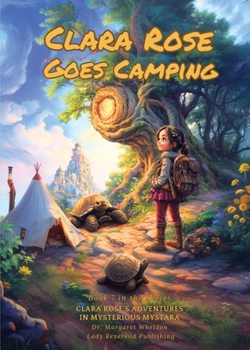 Clara Rose Goes Camping (Clara Roses Adventures in Mysterious Mystara)