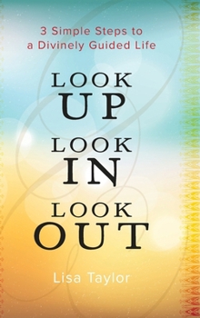 Hardcover Look UP Look IN Look OUT: 3 Simple Steps to a Divinely Guided Life Book