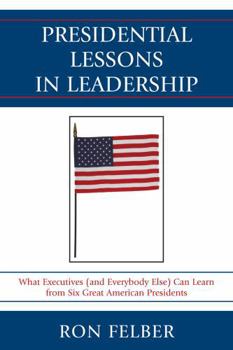 Paperback Presidential Lessons in Leadership: What Executives (and Everybody Else) Can Learn from Six Great American Presidents Book