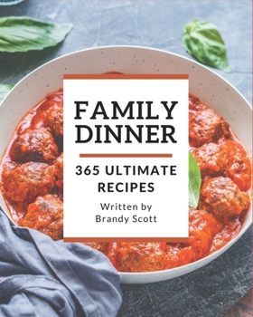 Paperback 365 Ultimate Family Dinner Recipes: An Inspiring Family Dinner Cookbook for You Book