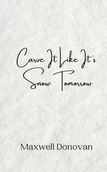 Paperback Carve It Like It's Snow Tomorrow Book