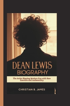 Paperback Dean Lewis Biography: The Artist Shaping Modern Pop with Raw Emotion and Authenticity Book