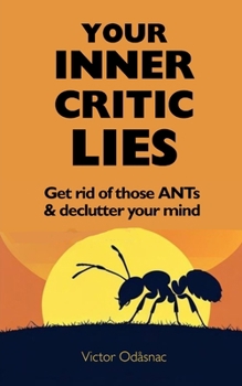 Paperback Your Inner Critic Lies: Get Rid of Those ANTs and Declutter Your Mind Book