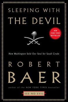Hardcover Sleeping with the Devil: How Washington Sold Our Soul for Saudi Crude Book
