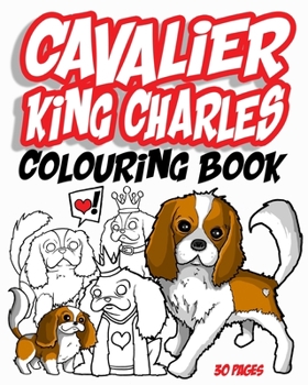 Paperback Cavalier King Charles Colouring Book: 30 pages of cute colouring fun Book