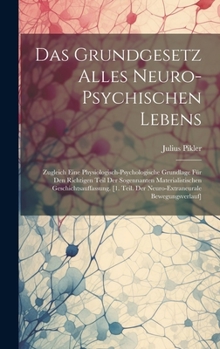 Hardcover Das Grundgesetz Alles Neuro-Psychischen Lebens: Zugleich Eine Physiologisch-Psychologische Grundlage Für Den Richtigen Teil Der Sogennanten Materialis [German] Book