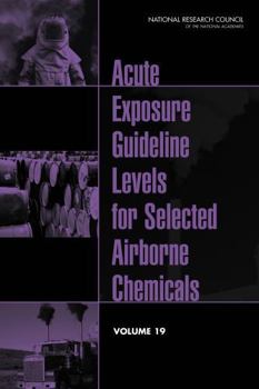 Acute Exposure Guideline Levels for Selected Airborne Chemicals: Volume 19