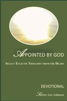 Paperback Appointed By God: Select Eclectic Thoughts From The Heart Book