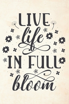 Paperback Live Life In Full Bloom: Special life Quote Notebook Journal Diary for everyone - lifestyle, flower, lights, power, quotes Book