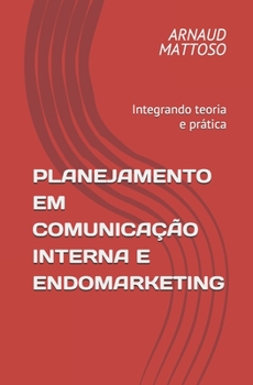 Paperback Planejamento em Comunicação Interna e Endomarketing: Integrando teoria e prática [Portuguese] Book
