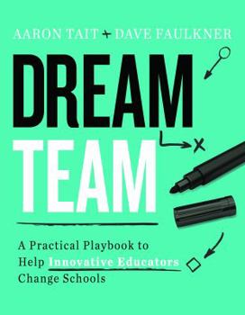 Paperback Dream Team: A Practical Playbook to Help Innovative Educators Change Schools Book