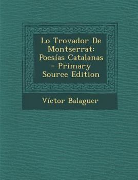 Paperback Lo Trovador de Montserrat: Poesias Catalanas - Primary Source Edition [Catalan] Book