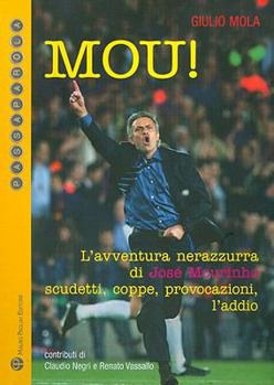 Paperback Mou!: L'Avventura Nerazzurra Di José Mourinho. Scudetti, Coppe, Provocazioni, l'Addio [Italian] Book