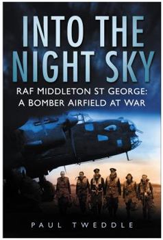 Hardcover Into the Night Sky: RAF Middleton St George: A Bomber Airfield at War Book