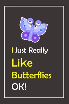 I Just Really Like Butterflies, OK !: Notebook And Journal Gift  - 120 pages Blank Lined Journal Notebook Planner