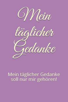 Mein täglicher Gedanke: Mein täglicher Gedanke soll nur mir gehören!