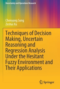 Paperback Techniques of Decision Making, Uncertain Reasoning and Regression Analysis Under the Hesitant Fuzzy Environment and Their Applications Book