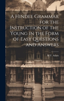 Hardcover A Hindee Grammar for the Instruction of the Young in the Form of Easy Questions and Answers [Hindi] Book