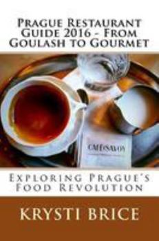 Paperback Prague Restaurant Guide 2016 - From Goulash to Gourmet: Exploring Prague's Food Revolution Book