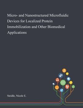 Paperback Micro- and Nanostructured Microfluidic Devices for Localized Protein Immobilization and Other Biomedical Applications Book