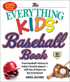 Paperback The Everything Kids' Baseball Book: From Baseball's History to Today's Favorite Players--With Lots of Home Run Fun in Between! Book