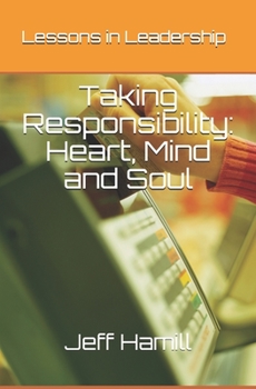 Paperback Taking Responsibility: Heart, Mind and Soul: Lessons in Leadership Book