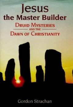 Hardcover Jesus, the Master Builder: Druid Mysteries and the Dawn of Christianity Book