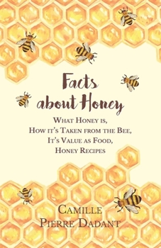 Paperback Facts about Honey;What Honey is, How it's Taken from the Bee, It's Value as Food, Honey Recipes Book