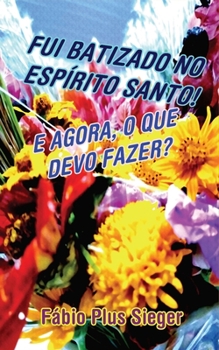 Paperback Fui Batizado no Espírito Santo!: E agora, o que devo fazer? [Portuguese] Book