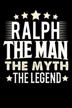 Notizbuch: Ralph The Man The Myth The Legend (120 karierte Seiten als u.a. Tagebuch, Reisetagebuch f�r Vater, Ehemann, Freund, Kumpe, Bruder, Onkel und mehr)