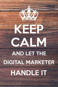 Paperback Keep Calm and Let The Digital Marketer Handle It: 6x9" Dot Bullet Notebook/Journal Funny Gift Idea Book