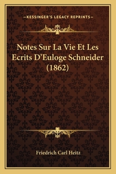 Notes Sur La Vie Et Les A(c)Crits D'Euloge Schneider, ... Publia(c)Es (A0/00d.1862)