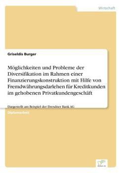 Paperback Möglichkeiten und Probleme der Diversifikation im Rahmen einer Finanzierungskonstruktion mit Hilfe von Fremdwährungsdarlehen für Kreditkunden im gehob [German] Book