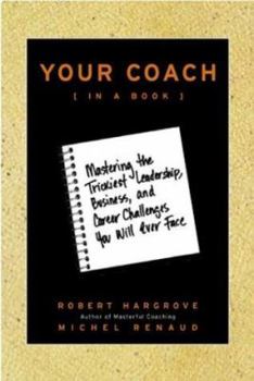 Hardcover Your Coach (in a Book): Mastering the Trickiest Leadership, Business, and Career Challenges You Will Ever Face Book
