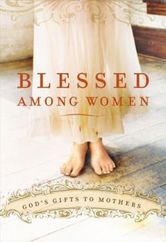 Hardcover Blessed Among Women: God's Gifts To Motherhood Book