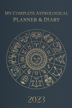 Paperback My Complete Astrological Planner & Diary 2023: Planetary and Lunar Transits and Aspects, Void of Course Moon and Lunar Phases, Planets in Retrograde, Book