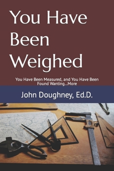 You Have Been Weighed: You Have Been Measured, and You Have Been Found Wanting...More (Everything You Wanted to Know About Public Education, But Were Afraid to Ask)