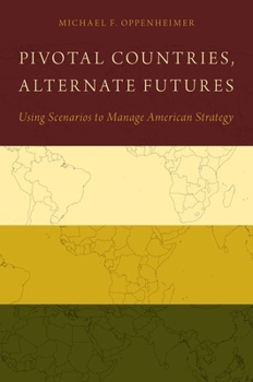 Paperback Pivotal Countries, Alternate Futures: Using Scenarios to Manage American Strategy Book