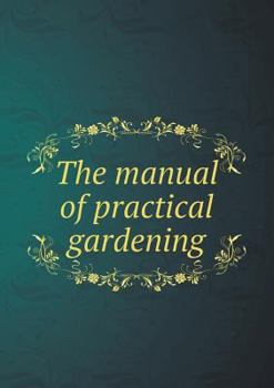 Paperback The manual of practical gardening Book