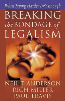 Paperback Breaking the Bondage of Legalism: When Trying Harder Isn't Enough Book