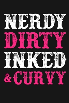 Paperback Nerdy Dirty Inked & Curvy: Funny Womens Journal Notebook, 6 x 9 Inches,120 Lined Writing Pages, Matte Finish Book