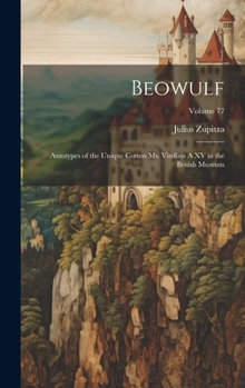 Hardcover Beowulf: Autotypes of the Unique Cotton ms. Vitellius A XV in the British Museum; Volume 77 Book