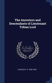 Hardcover The Ancestors and Descendants of Lieutenant Tobias Lord Book