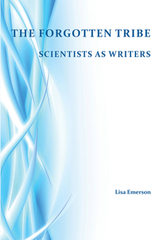 Forgotten Tribe: Scientists as Writers - Book  of the WAC Clearinghouse