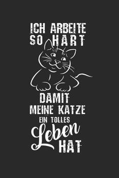Ich arbeite so hart, damit meine Katze ein besseres Leben hat!: ANGST TAGEBUCH - Angsttagebuch - Notizbuch mit 100 gepunktete Seiten für alle Notizen, ... sonst noch Angst macht! (German Edition)