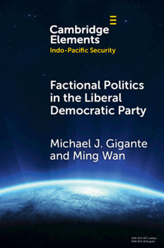 Factional Politics in the Liberal Democratic Party: Explaining Change and Continuity in Japan's Economic Statecraft (Elements in Indo-Pacific Security)
