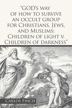 God's Way of How to Survive an Occult Group for Christians, Jews, and Muslims: Children of Light V. Children of Darkness
