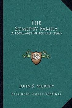 Paperback The Somerby Family: A Total Abstinence Tale (1842) Book