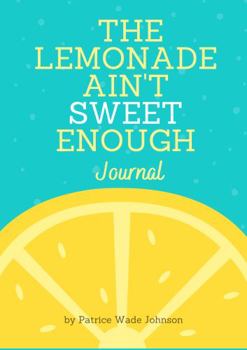 Paperback The Lemonade Ain't Sweet Enough: Journal Book